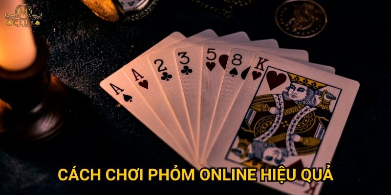 Vì sao phỏm online được ưa chuộng nhất tại Mclub? 2 Cách chơi phỏm online hiệu quả