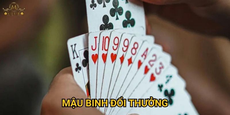 Làm thế nào để thắng lớn khi chơi mậu binh đổi thưởng tại Mclub? 1 mậu binh đổi thưởng